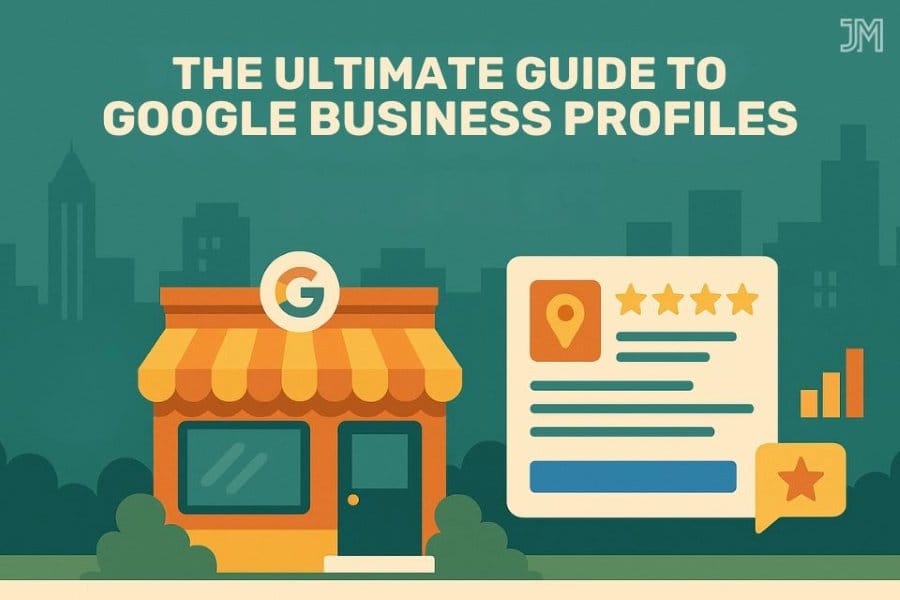 The Ultimate Guide to Google Business Profiles in 2025